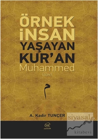 Örnek İnsan Yaşayan Kur'an Muhammed (Sav) A. Kadir Tunçer