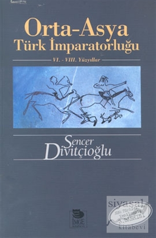 Orta - Asya Türk İmparatorluğu 6. - 8. Yüzyıllar Sencer Divitçioğlu