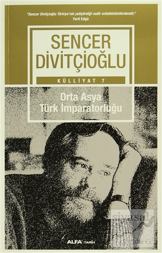 Orta Asya Türk İmparatorluğu - Külliyat 7 Sencer Divitçioğlu