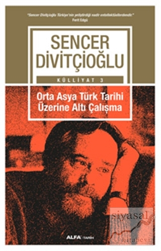 Orta Asya Türk Tarihi Üzerine Altı Çalışma - Külliyat 3 Sencer Divitçi