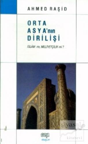 Orta Asya'nın Dirilişi (İslam mı, Milliyetçilik mi?) Ahmed Raşid