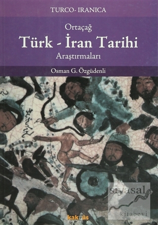 Ortaçağ Türk - İran Tarihi Araştırmaları Osman G. Özgüdenli