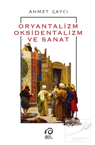 Oryantalizm, Oksidentalizm ve Sanat Ahmet Çaycı