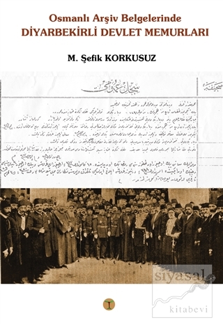Osmanlı Arşiv Belgelerinde Diyarbekirli Devlet Memurları M. Şefik Kork
