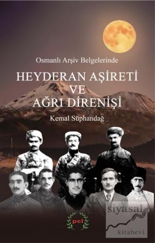 Osmanlı Arşiv Belgelerinde Heyderan Aşireti ve Ağrı Direnişi Kemal Süp