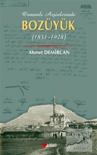 Osmanlı Arşivleri Bozüyük (1831-1928) Ahmet Demircan
