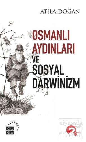 Osmanlı Aydınları ve Sosyal Darwinizm Atila Doğan