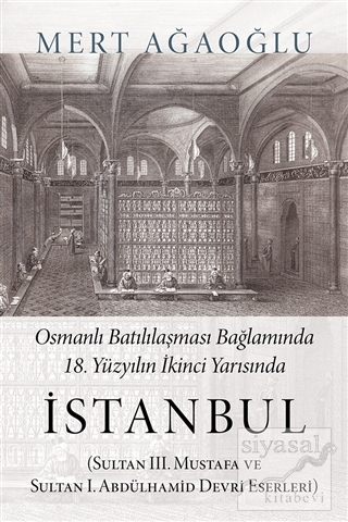 Osmanlı Batılılaşması Bağlamında 18.Yüzyılın İkinci Yarısında İstanbul
