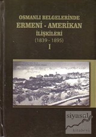 Osmanlı Belgelerinde Ermeni - Amerikan İlişkileri 1896-1919 (2 Kitap T