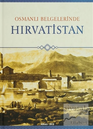 Osmanlı Belgelerinde Hırvatistan (Ciltli) Kolektif