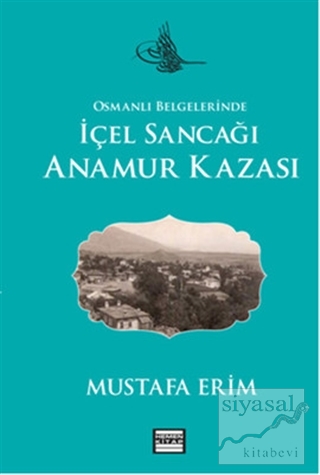 Osmanlı Belgelerinde İçel Sancağı Anamur Kazası Mustafa Erim