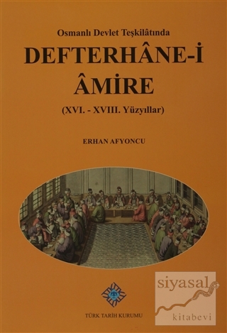 Osmanlı Devlet Teşkilatında Defterhane-i Amire (XVI.-XVIII. Yüzyıllar)