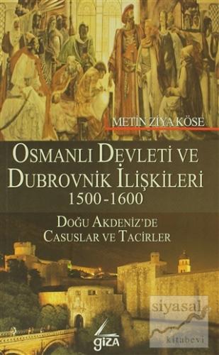 Osmanlı Devleti ve Dubrovnik İlişkileri 1500-1600 Metin Ziya Köse