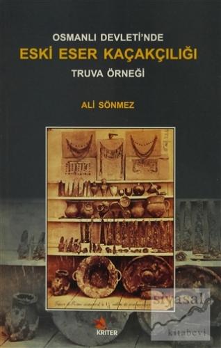 Osmanlı Devleti'nde Eski Eser Kaçakçılığı : Truva Örneği Ali Sönmez