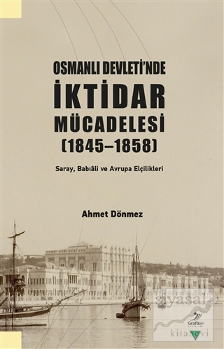 Osmanlı Devleti'nde İktidar Mücadelesi (1845 - 1858) Ahmet Dönmez