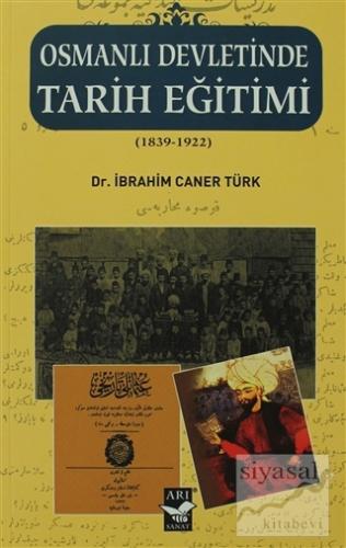Osmanlı Devletinde Tarih Eğitimi (1839 - 1922) İbrahim Caner Türk