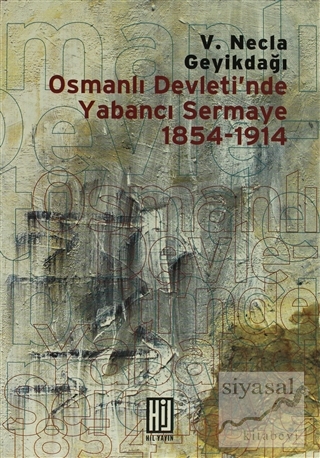 Osmanlı Devleti'nde Yabancı Sermaye 1854- 1914 V. Necla Geyikdağı