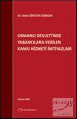 Osmanlı Devleti'nde Yabancılara Verilen Kamu Hizmeti İmtiyazları (Cilt