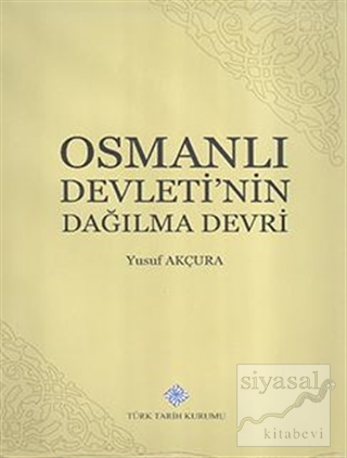 Osmanlı Devletinin Dağılma Devri (Ciltli) Yusuf Akçura