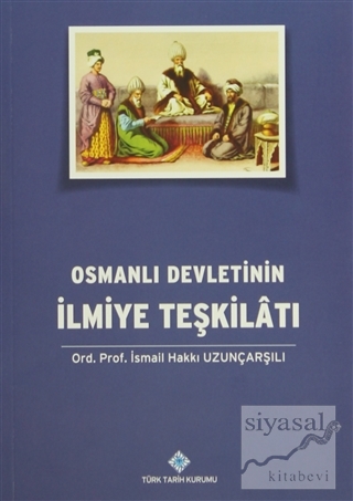 Osmanlı Devletinin İlmiye Teşkilatı İsmail Hakkı Uzunçarşılı