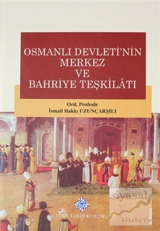 Osmanlı Devletinin Merkez ve Bahriye Teşkilatı İsmail Hakkı Uzunçarşıl
