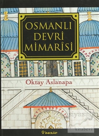 Osmanlı Devri Mimarisi (Ciltli) Oktay Aslanapa