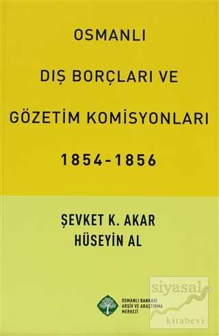 Osmanlı Dış Borçları ve Gözetim Komisyonları (1854-1856) Şevket K. Aka