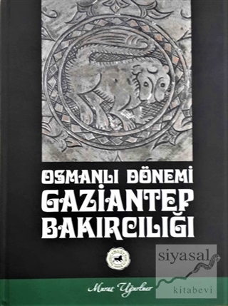 Osmanlı Dönemi Gaziantep Bakırcılığı (Ciltli) Murat Uğurluer