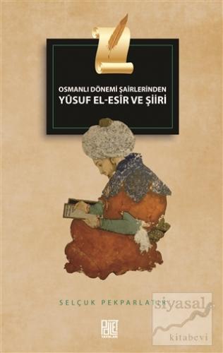 Osmanlı Dönemi Şairlerinden Yusuf El-Esir ve Şiiri Selçuk Pekparlatır