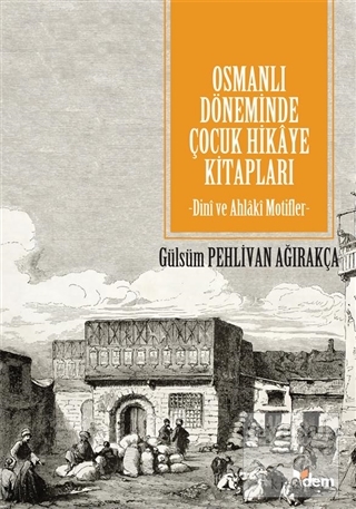 Osmanlı Döneminde Çocuk Hikaye Kitapları Gülsüm Pehlivan Ağırakça