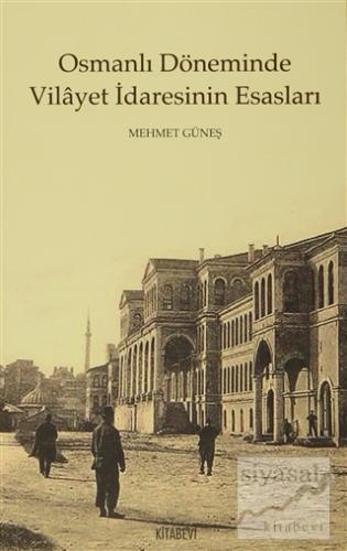 Osmanlı Döneminde Vilayet İdaresinin Esasları Mehmet Güneş