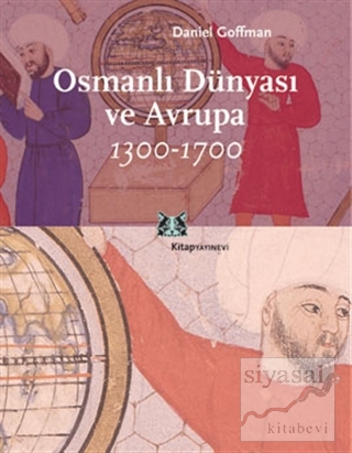 Osmanlı Dünyası ve Avrupa 1300-1700 Daniel Goffman