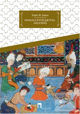 Osmanlı Entelektüel Geleneği Fatih M. Şeker