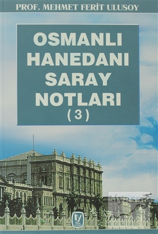 Osmanlı Hanedanı Saray Notları (3) Mehmet Ferit Ulusoy