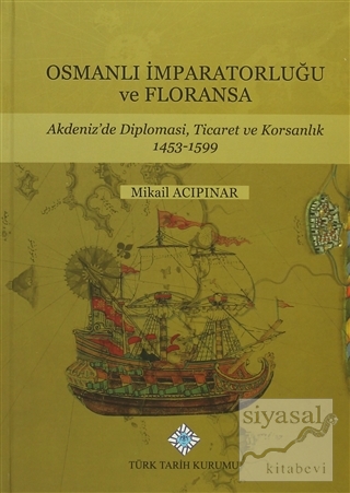 Osmanlı İmparatorluğu ve Floransa (Ciltli) Mikail Acıpınar