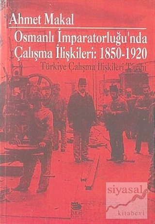 Osmanlı İmparatorluğu'nda Çalışma İlişkileri: 1850-1920 Türkiye Çalışm
