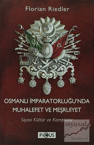 Osmanlı İmparatorluğu'nda Muhalefet ve Meşruiyet Florian Riedler