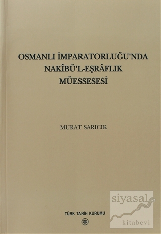 Osmanlı İmparatorluğu'nda Nakibü'l - Eşraflık Müessesesi Murat Sarıcık