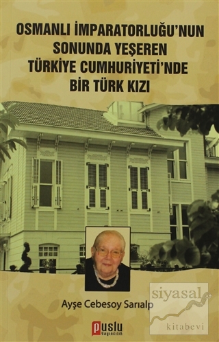 Osmanlı İmparatorluğu'nun Sonunda Yeşeren Türkiye Cumhuriyeti'nde Bir 