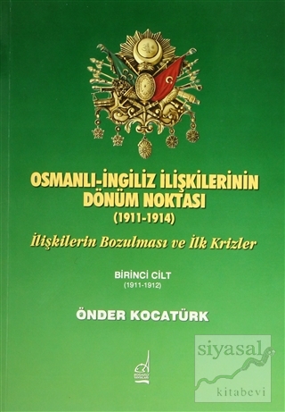 Osmanlı-İngiliz İlişkilerinin Dönüm Noktası - 1911-1914 - 1. Cilt Önde