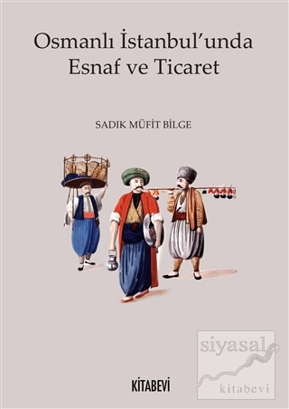 Osmanlı İstanbul'unda Esnaf ve Ticaret Sadık Müfit Bilge