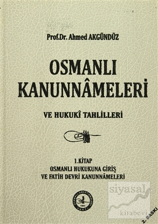 Osmanlı Kanunnameleri ve Hukuki Tahlilleri Cilt: 1 (Ciltli) Ahmed Akgü