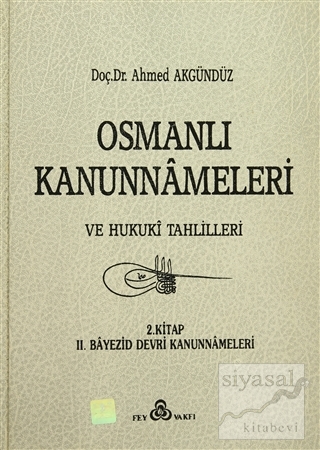 Osmanlı Kanunnameleri ve Hukuki Tahlilleri Cilt: 2 (Ciltli) Ahmed Akgü