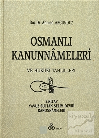 Osmanlı Kanunnameleri ve Hukuki Tahlilleri Cilt: 3 (Ciltli) Ahmed Akgü