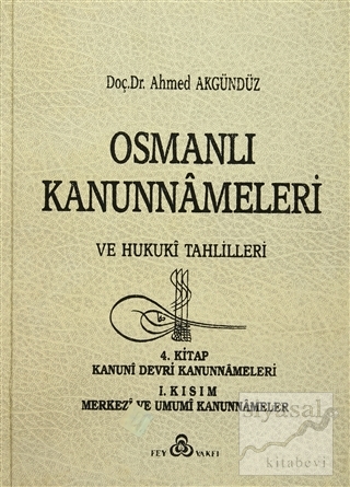 Osmanlı Kanunnameleri ve Hukuki Tahlilleri Cilt: 4 (Ciltli) Ahmed Akgü