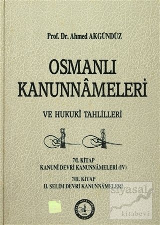 Osmanlı Kanunnameleri ve Hukuki Tahlilleri Cilt: 7 (Ciltli) Ahmed Akgü