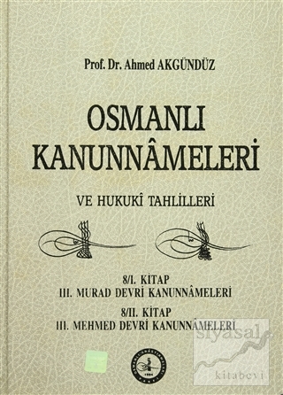 Osmanlı Kanunnameleri ve Hukuki Tahlilleri Cilt: 8 Ahmed Akgündüz