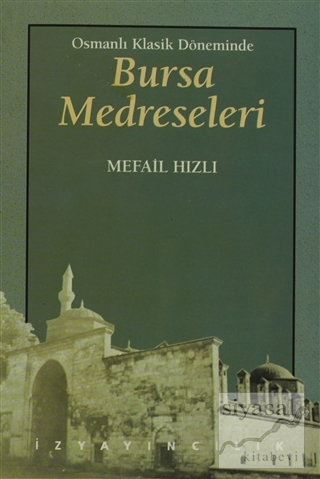 Osmanlı Klasik Döneminde Bursa Medreseleri Mefail Hızlı