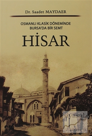 Osmanlı Klasik Döneminde Bursa'da Bir Semt Hisar Saadet Maydaer