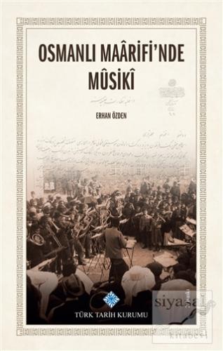 Osmanlı Maarifi'nde Musiki (Ciltli) Erhan Özden